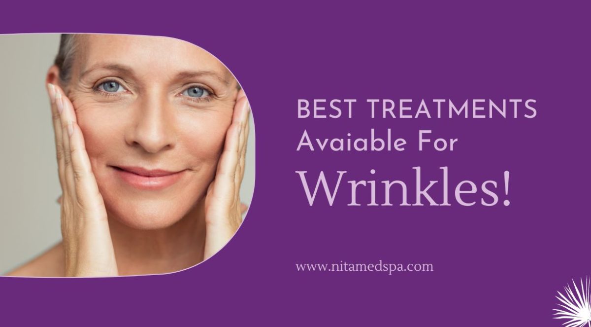 Best Treatments Available for Wrinkles! Nita Med Spa