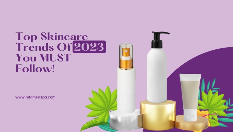 Top Skincare Trends Of 2023 You MUST Follow! - Nita Med Spa